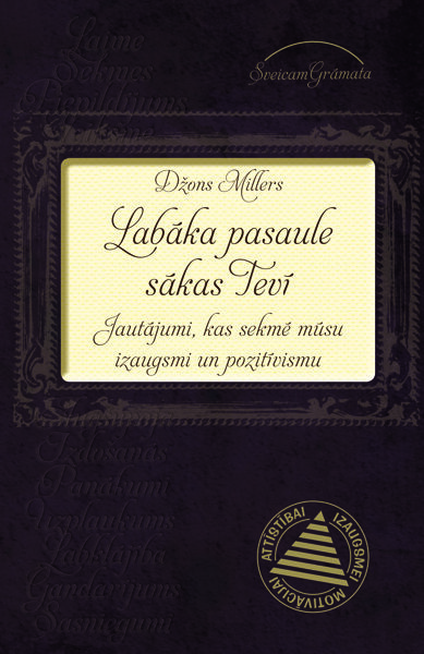 LABĀKA PASAULE SĀKAS TEVĪ